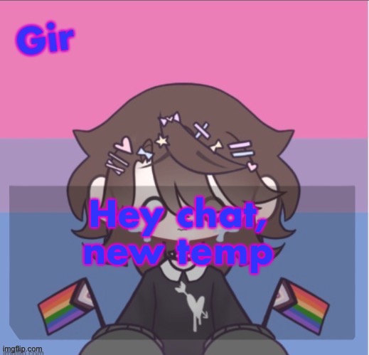 Girs announcement | Hey chat, new temp | image tagged in girs announcement | made w/ Imgflip meme maker