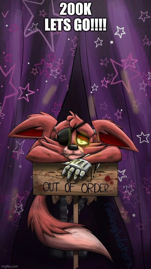 sad foxy | 200K LETS GO!!!! | image tagged in sad foxy | made w/ Imgflip meme maker