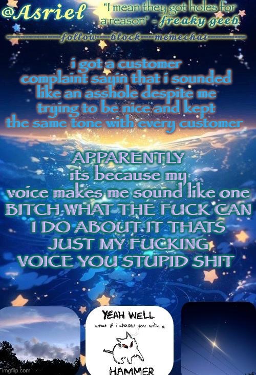 GREAT FUCKING WAY TO START THE MORNING. | i got a customer complaint sayin that i sounded like an asshole despite me trying to be nice and kept the same tone with every customer; APPARENTLY its because my voice makes me sound like one

BITCH WHAT THE FUCK CAN I DO ABOUT IT THATS JUST MY FUCKING VOICE YOU STUPID SHIT | image tagged in thing thanks kit | made w/ Imgflip meme maker