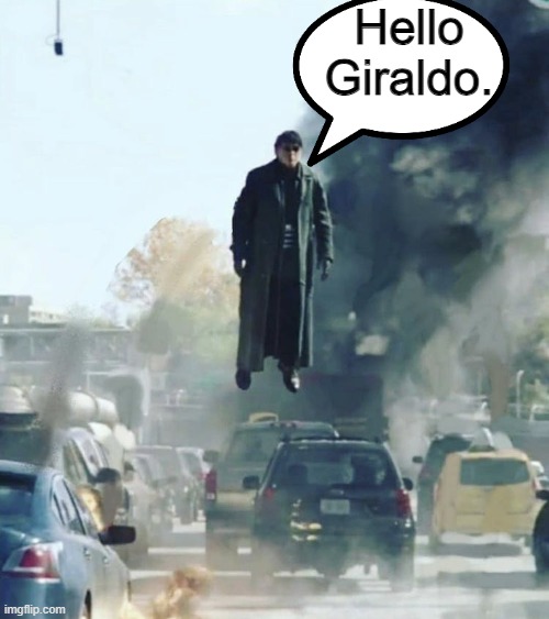 Floating Doc Ock | Hello Giraldo. | image tagged in floating doc ock | made w/ Imgflip meme maker