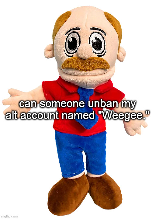 Marvin SML | can someone unban my alt account named "Weegee." | image tagged in marvin sml | made w/ Imgflip meme maker