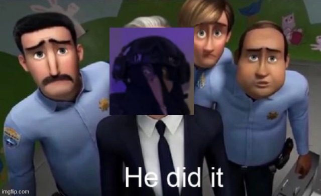 He did it | image tagged in he did it | made w/ Imgflip meme maker