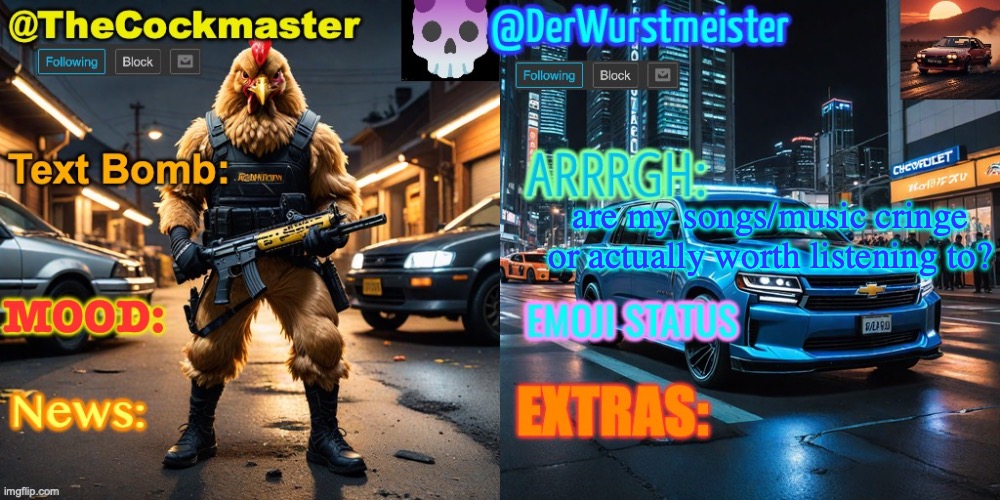 The Cockmaster and Der Wurstmeister’s template | are my songs/music cringe or actually worth listening to? | image tagged in the cockmaster and der wurstmeister s template | made w/ Imgflip meme maker