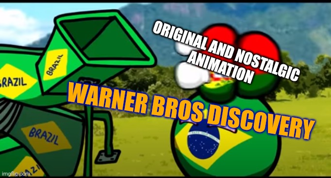 Zaslav at this point... | ORIGINAL AND NOSTALGIC
ANIMATION; WARNER BROS DISCOVERY | image tagged in you're going to brazil | made w/ Imgflip meme maker