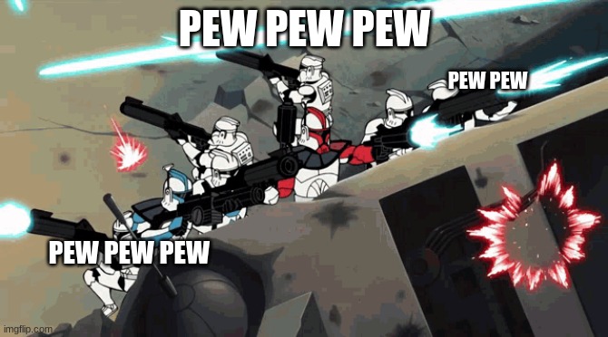 clone troopers | PEW PEW PEW; PEW PEW; PEW PEW PEW | image tagged in clone troopers | made w/ Imgflip meme maker