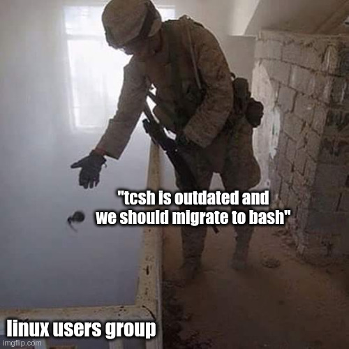 bash grenade | "tcsh is outdated and we should migrate to bash"; linux users group | image tagged in grenade drop,tcsh,outdated,bash,linux | made w/ Imgflip meme maker