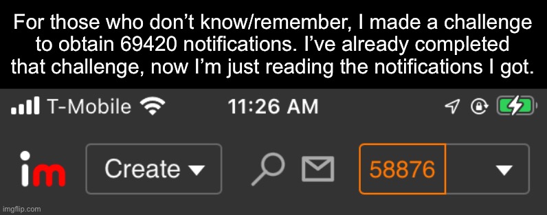 For those who don’t know/remember, I made a challenge to obtain 69420 notifications. I’ve already completed that challenge, now I’m just reading the notifications I got. | made w/ Imgflip meme maker