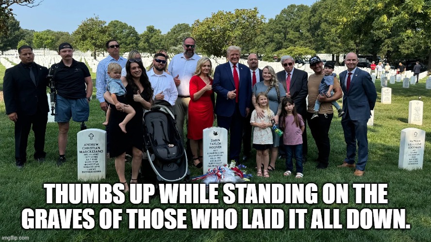 Cringe AF | THUMBS UP WHILE STANDING ON THE GRAVES OF THOSE WHO LAID IT ALL DOWN. | image tagged in donald trump,disrespect,cringe worthy,shame,walk of shame,military | made w/ Imgflip meme maker