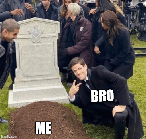 Grant Gustin over grave | BRO; ME | image tagged in grant gustin over grave | made w/ Imgflip meme maker