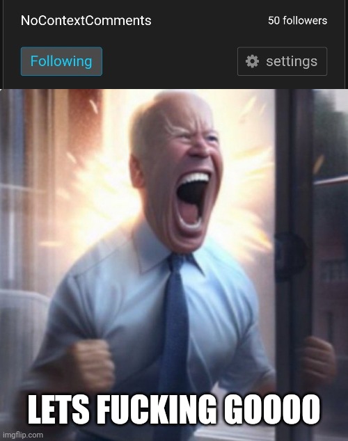 LETS FUCKING GOOOO | image tagged in biden lets go | made w/ Imgflip meme maker