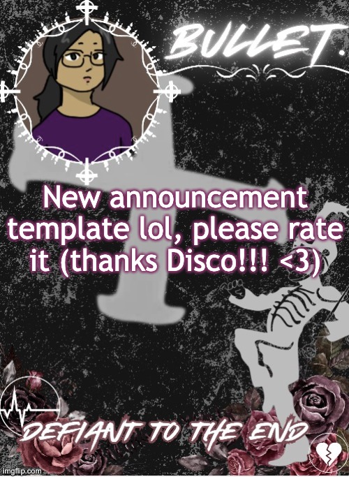Bullet. Announcement template 2.0 (made by Disco) | New announcement template lol, please rate it (thanks Disco!!! <3) | made w/ Imgflip meme maker