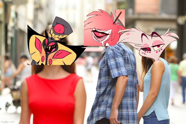 Hazbin Hotel | image tagged in memes,distracted boyfriend | made w/ Imgflip meme maker