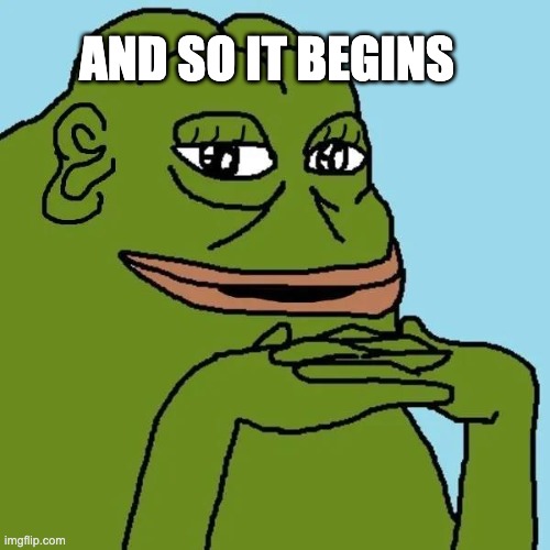 and so it begins | AND SO IT BEGINS | image tagged in groyper | made w/ Imgflip meme maker