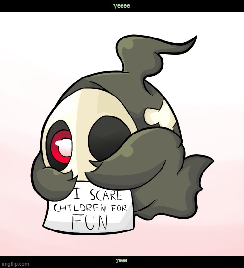 Duskull scares children | yeeee; yeeee | image tagged in duskull scares children | made w/ Imgflip meme maker