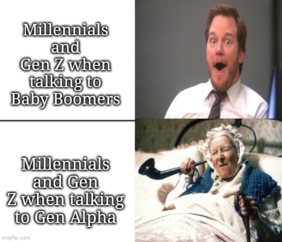 Feeling Young versus Feeling Old | Millennials and Gen Z when talking to Baby Boomers; Millennials and Gen Z when talking to Gen Alpha | image tagged in young,old,generational difference,happy,deaf | made w/ Imgflip meme maker