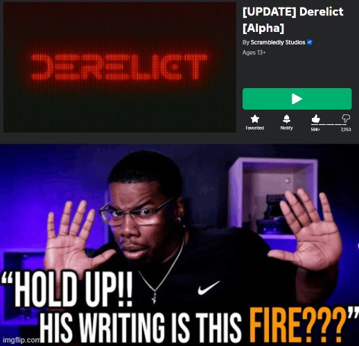 lwk peak game yall should check it out, it has voice acting and evrything | image tagged in hold up his writing is this fire | made w/ Imgflip meme maker
