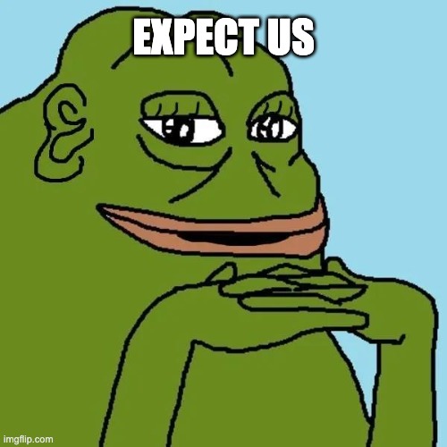 Expect us | EXPECT US | image tagged in groyper | made w/ Imgflip meme maker