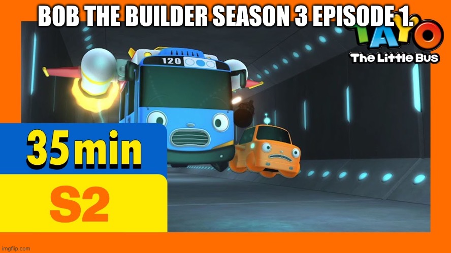 Bob The Builder Season 3 Episode 1. | BOB THE BUILDER SEASON 3 EPISODE 1. | image tagged in bob the builder season 3 episode 1,proda cowdie yun,sml mexico | made w/ Imgflip meme maker