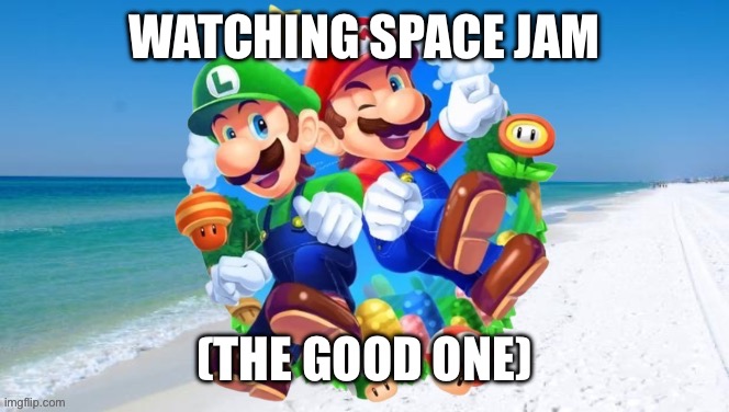 Idk why I mentioned that | WATCHING SPACE JAM; (THE GOOD ONE) | image tagged in m l 2 | made w/ Imgflip meme maker