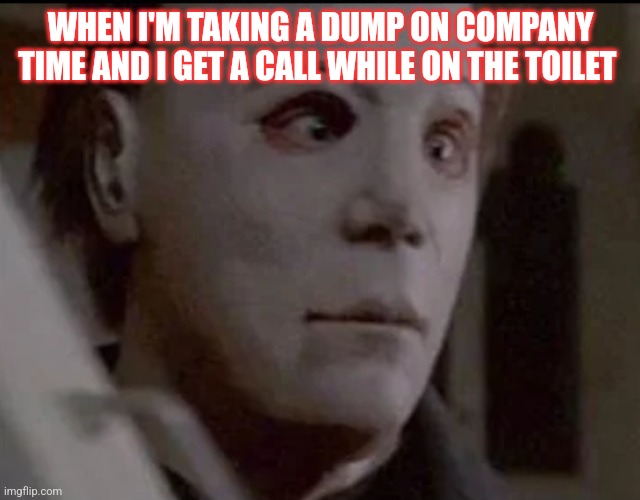 oh darn oops | WHEN I'M TAKING A DUMP ON COMPANY TIME AND I GET A CALL WHILE ON THE TOILET | image tagged in oh darn oops | made w/ Imgflip meme maker