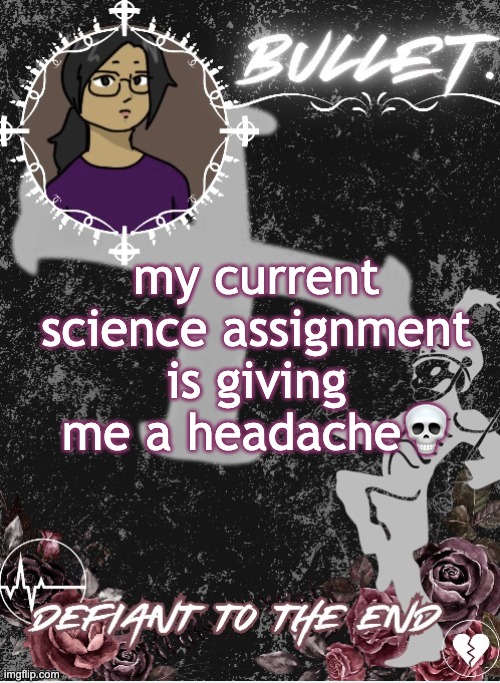 Listening to: Perfect by Simple Plan | my current science assignment is giving me a headache💀 | image tagged in guh | made w/ Imgflip meme maker