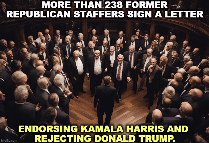 MORE THAN 238 FORMER REPUBLICAN STAFFERS SIGN A LETTER; ENDORSING KAMALA HARRIS AND 
REJECTING DONALD TRUMP. | image tagged in republican,staff,praise,kamala harris,rejected,donald trump | made w/ Imgflip meme maker