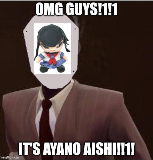 Custom Spy Mask | OMG GUYS!1!1; IT'S AYANO AISHI!!1! | image tagged in custom spy mask | made w/ Imgflip meme maker