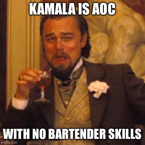 Laughing Leo | KAMALA IS AOC; WITH NO BARTENDER SKILLS | image tagged in memes,laughing leo | made w/ Imgflip meme maker