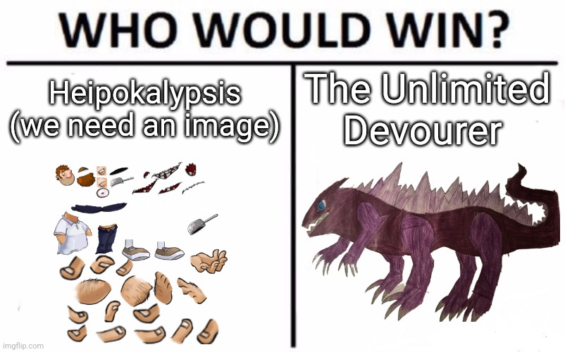 An actually interesting who would win that could potentially happen | Heipokalypsis
(we need an image); The Unlimited Devourer | image tagged in memes,who would win | made w/ Imgflip meme maker