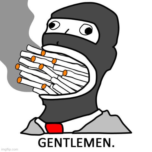 GENTLEMEN | image tagged in gentlemen | made w/ Imgflip meme maker