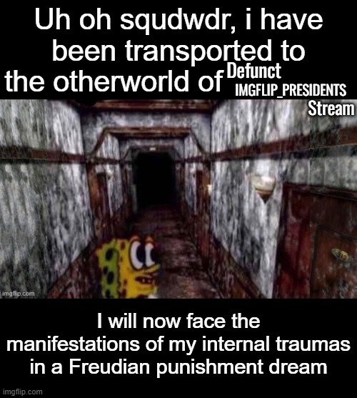 silent hill | IMGFLIP_PRESIDENTS; Defunct; Stream | image tagged in silent hill | made w/ Imgflip meme maker