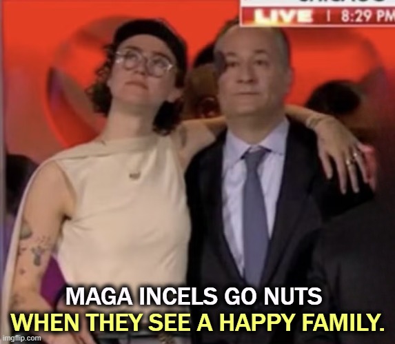 And Ella doesn't give a damn about their opinion, which drives them even further up the wall. | WHEN THEY SEE A HAPPY FAMILY. MAGA INCELS GO NUTS | image tagged in maga,incel,nuts,rage,happy,family | made w/ Imgflip meme maker