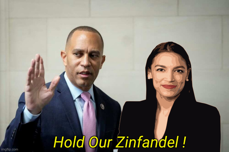 It Can't Get Any Worse ! | Hold Our Zinfandel ! | image tagged in hakeem jeffries,political meme,politics,funny memes,funny | made w/ Imgflip meme maker