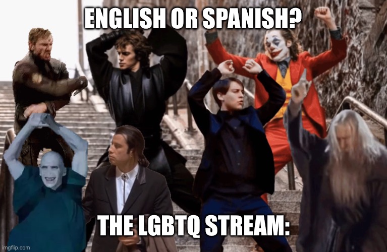 English or Spanish? | ENGLISH OR SPANISH? THE LGBTQ STREAM: | image tagged in joker tobey and the crew,english or spanish,lgbtq,dance,dancing | made w/ Imgflip meme maker