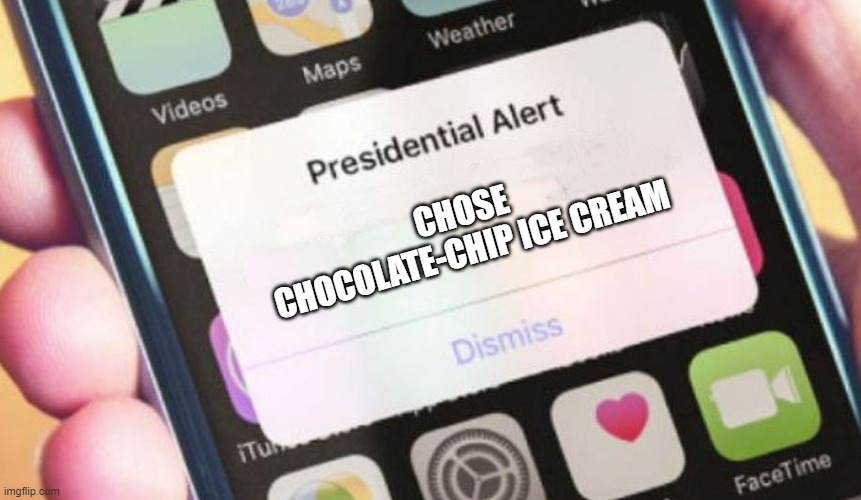 Presidential Alert | CHOSE CHOCOLATE-CHIP ICE CREAM | image tagged in memes,presidential alert | made w/ Imgflip meme maker