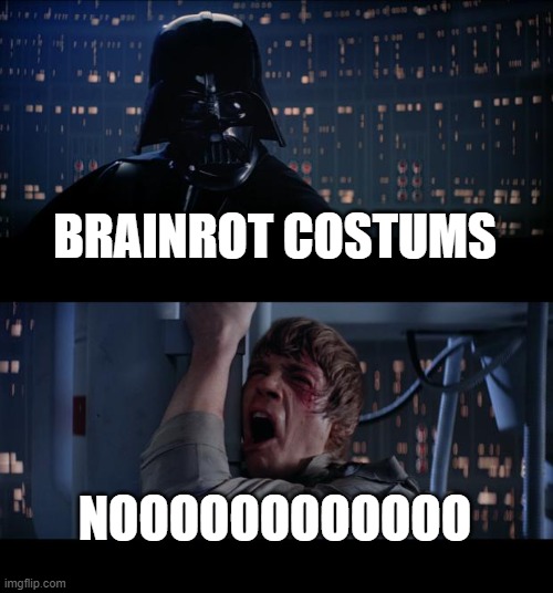 Star Wars No Meme | BRAINROT COSTUMS NOOOOOOOOOOOO | image tagged in memes,star wars no | made w/ Imgflip meme maker