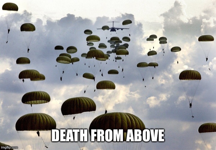 U.S. Army Paratroopers | DEATH FROM ABOVE | image tagged in u s army paratroopers | made w/ Imgflip meme maker