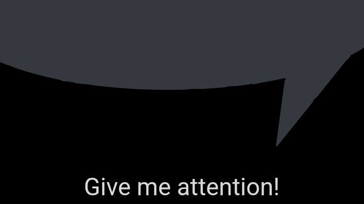 High Quality Give me attention speech bubble Blank Meme Template