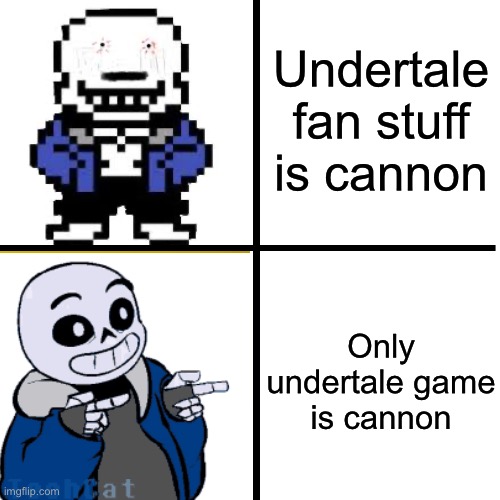 But why bro | Undertale fan stuff is cannon; Only undertale game is cannon | image tagged in memes,sans hotline bling | made w/ Imgflip meme maker