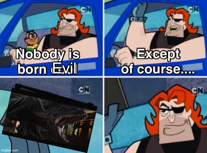 nobody is born evil. | Evil | image tagged in nobody is born cool | made w/ Imgflip meme maker