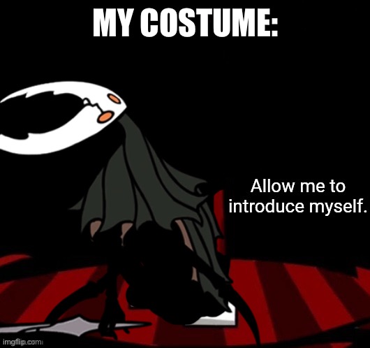 Allow Me To Introduce Myself (Vessel) | MY COSTUME: | image tagged in allow me to introduce myself vessel | made w/ Imgflip meme maker