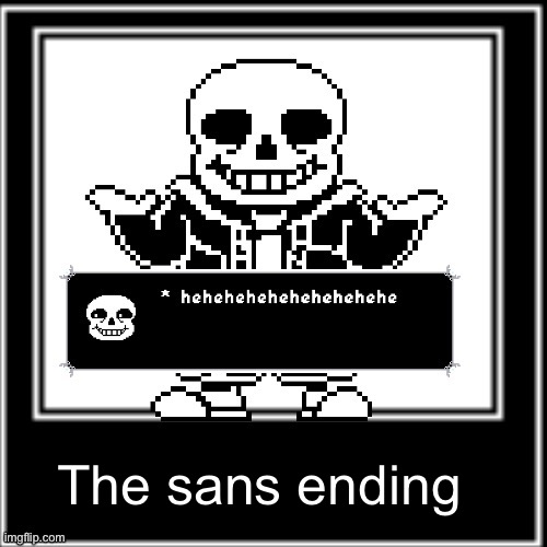 The sans ending | made w/ Imgflip meme maker