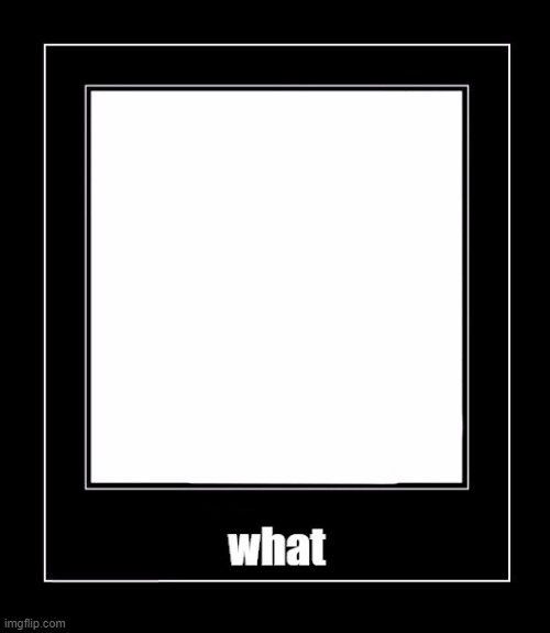 What frame | image tagged in what frame | made w/ Imgflip meme maker