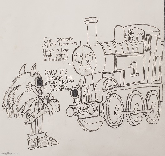 Whenever Lord X isn't torturing his victims | image tagged in sonic exe,thomas the tank engine,drawing | made w/ Imgflip meme maker