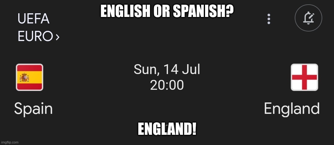 England! | ENGLISH OR SPANISH? ENGLAND! | image tagged in english or spanish | made w/ Imgflip meme maker