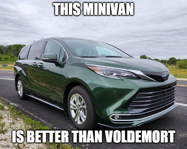 Minivan | THIS MINIVAN; IS BETTER THAN VOLDEMORT | image tagged in minivan | made w/ Imgflip meme maker