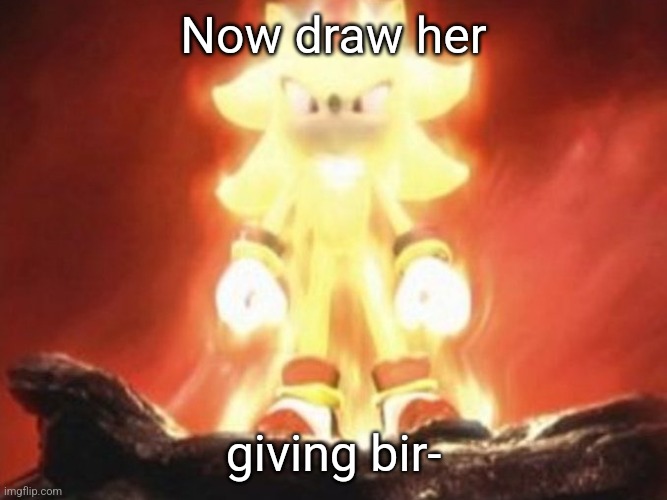 Now Draw Her | Now draw her giving bir- | image tagged in now draw her | made w/ Imgflip meme maker