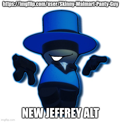 Raid him | https://imgflip.com/user/Skinny-Walmart-Panty-Guy; NEW JEFFREY ALT | image tagged in bambar with double gun | made w/ Imgflip meme maker