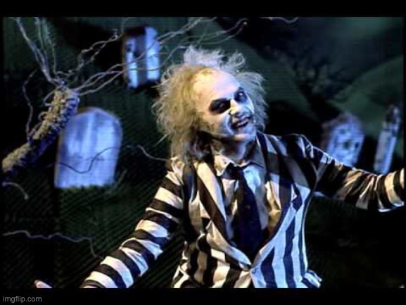 Beetlejuice  | image tagged in beetlejuice | made w/ Imgflip meme maker