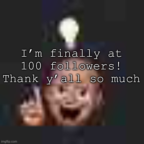 Yee :) | I’m finally at 100 followers! Thank y’all so much | image tagged in low quality eureka | made w/ Imgflip meme maker